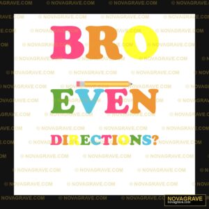 Funny Bro Even Directions? DTF Design SVG PNG DXF Instant Download