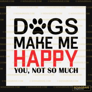 Dogs Make Me Happy You Not So Much DTF Design PNG SVG