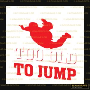 Funny Skydiver Too Old To Jump DTF Design SVG PNG DXF