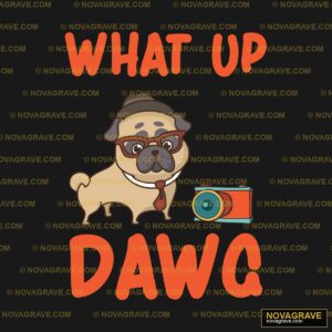 A Pug With A Camera And The Words What Up Dag Animals Wildlife - DTF Transfer Design