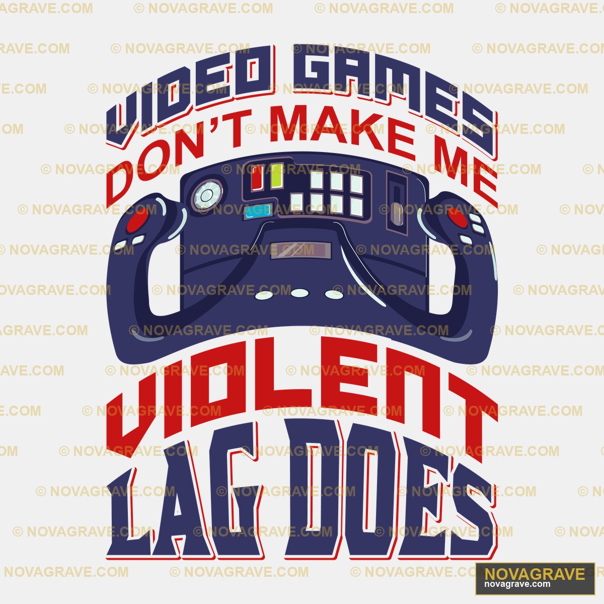 Video Games Don't Make Me Violent Lag Does DTF Design SVG