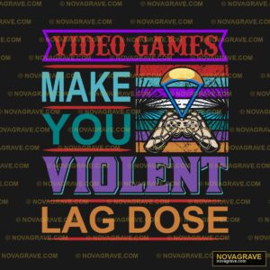A Video Game Is Making You Violent Lag Dose Typography Slogans - Design DTF
