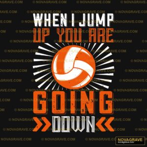 Volleyball When I Jump Up You Are Going Down DTF Design SVG