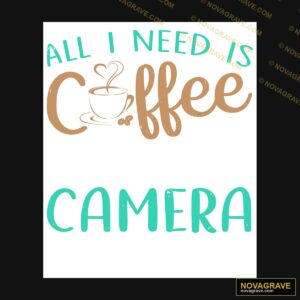 All I Need Is Coffee Camera Other Designs - Design DTF