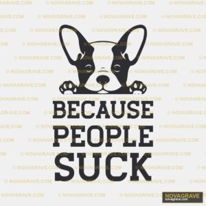 Because People Suck Dog T Shirt Animals Wildlife - DTF Transfer Design