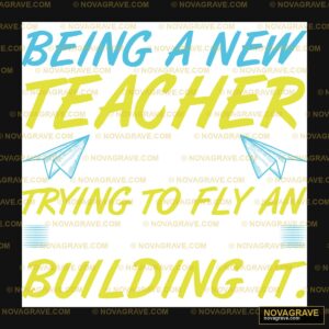 Being A New Teacher Is Like Trying To Fly An Professions - Design DTF