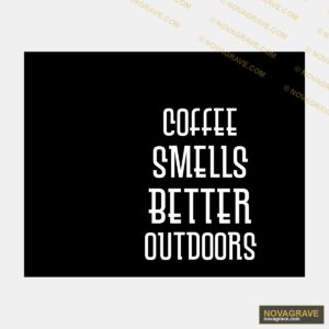 Coffee Smiles Better Outdoors Other Designs - Design DTF