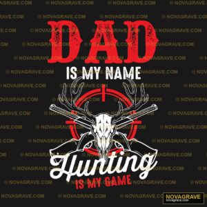 Dad Is My Name Hunting Is My Game Family Kids - DTF Transfer Design