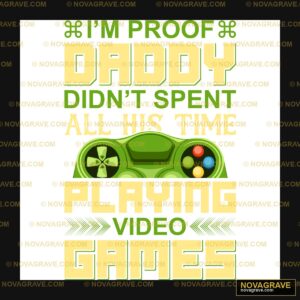 Daddy Doesn All His Time Playing Video Games Family Kids - DTF Transfer Design