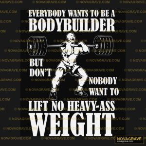 Everybody Wants To Be A Bodybuilde Other Designs - DTF Ontwerp