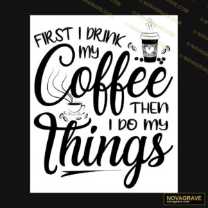 First Drink My Coffee Then Im Ings Other Designs - Design DTF