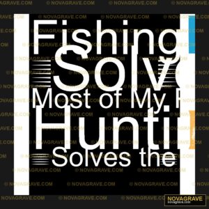 Fishing Solves My Hunting Solves The World Animals Wildlife - DTF Ontwerp