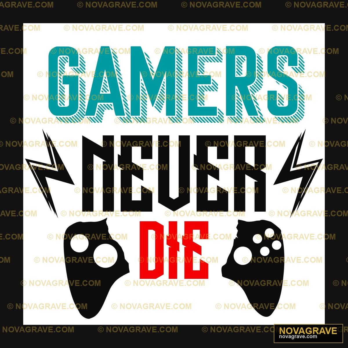 Gamers Never Die Other Designs - Design DTF