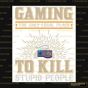 Gaming Is The Only Place To Kill Stupid Peopl Humor Fun - DTF Ontwerp