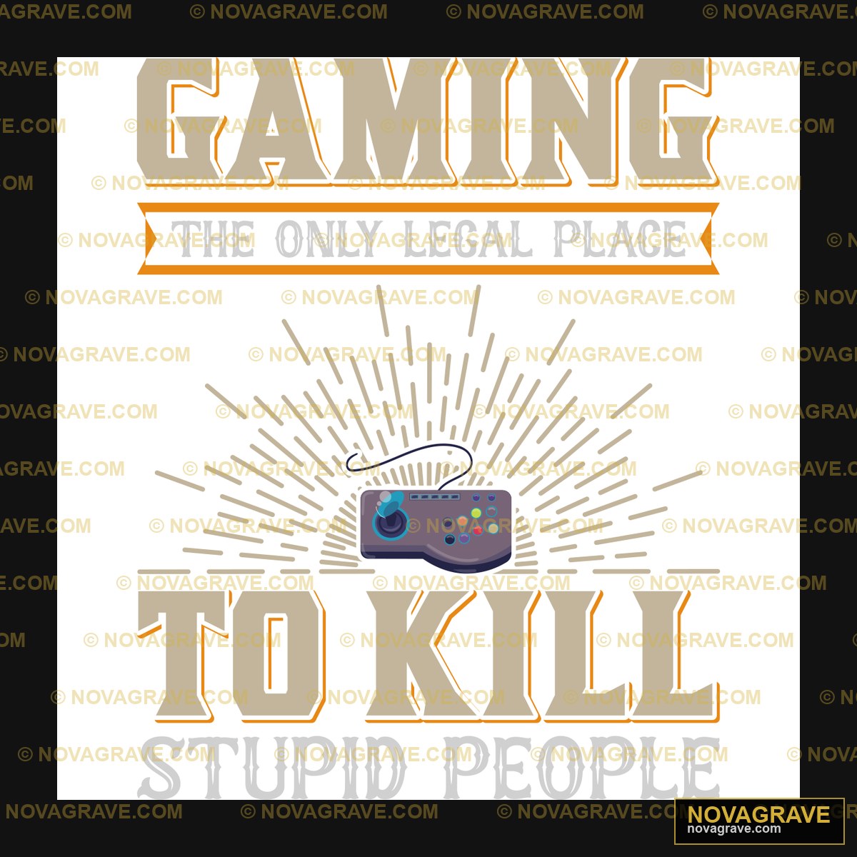 Gaming The Only Place To Kill Stupid People Humor Fun - Design DTF