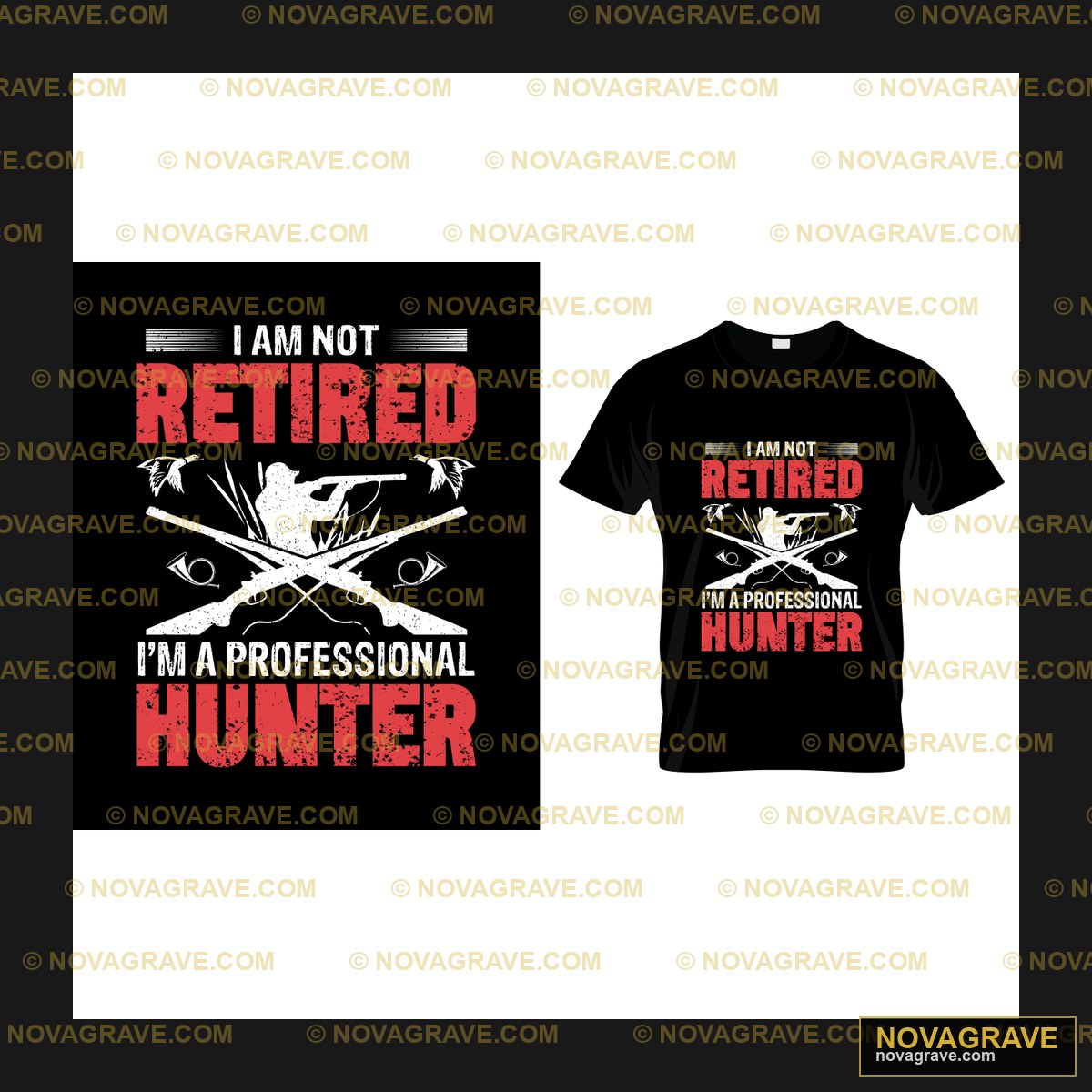 I Am Not Retired I Am A Professional Hunter Other Designs - DTF Ontwerp