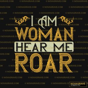 I Am Woman I Am Roar Other Designs - DTF Ontwerp