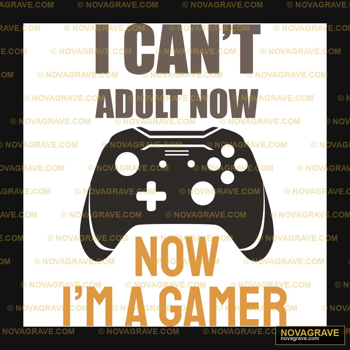 I Cant Adult Now Now Now Im Gamer Other Designs - Design DTF