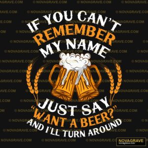 I Cant Remember My Name Just Say Beer Animals Wildlife - DTF Transfer Design