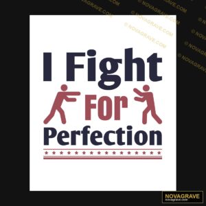 I Fight For Perfection Other Designs - Design DTF