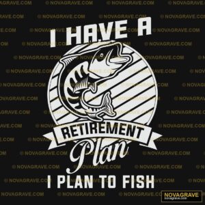 I Have A Retirement Plan I Plan To Fish Animals Wildlife - DTF Transfer Design