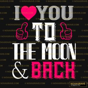 I Love You To The Moon And Back Nature Botanical - DTF Transfer Design