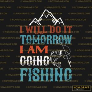 I Will Not Tomorrow I Am Fishing Animals Wildlife - DTF Ontwerp