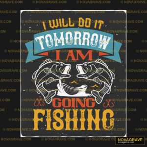 I Will Not Tomorrow I Am Long Fishing Animals Wildlife - DTF Ontwerp
