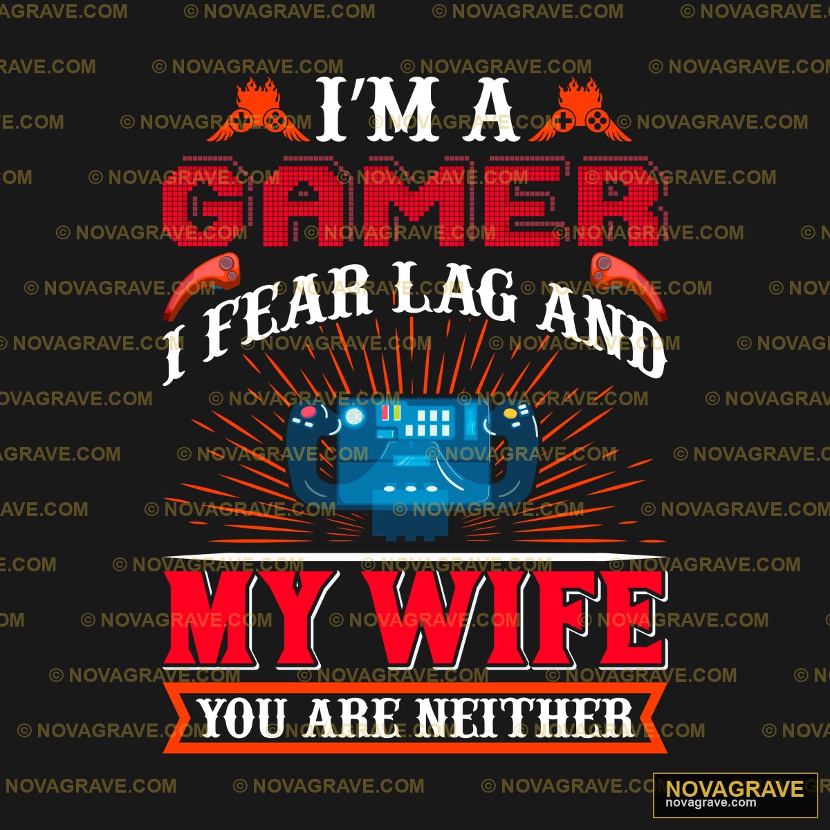 Im A Gamer Farland My Wife Other Designs - Design DTF