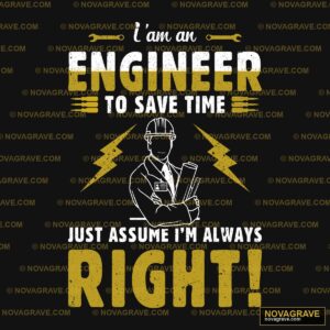 Im An Engineer To Save Time Just Assume It Ri Professions - DTF Transfer Design