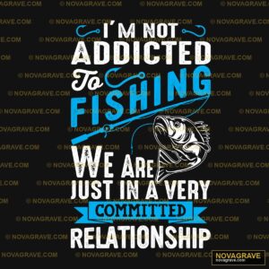 Im Not Addicted Fishing Animals Wildlife - DTF Ontwerp