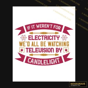 It Weren For Electricity Wereting By Candleli Other Designs - DTF Ontwerp