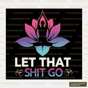 Let That Shit Go Other Designs - DTF Transfer Design