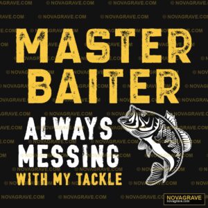 Master Baiter Always Messing With Tackle Other Designs - DTF Ontwerp