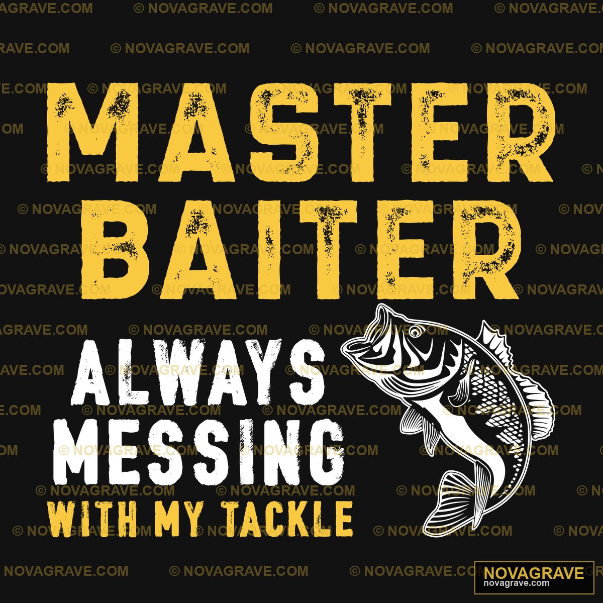Master Baiter Always Messing With Tackle Other Designs - DTF Ontwerp