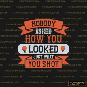 Nobody She How You Looked Just What You Thoug Other Designs - Design DTF
