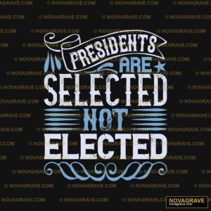 Presidents Are Elected Not Elected Other Designs - DTF Ontwerp