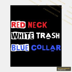 Redneck With Trash Blue Collar Other Designs - DTF Transfer Design