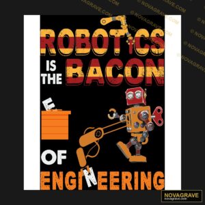 Robots Is The Bacon Of Engineering Professions - Design DTF