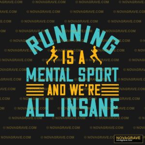 Running Is A Mental Sport And Were All Insane Other Designs - DTF Transfer Design