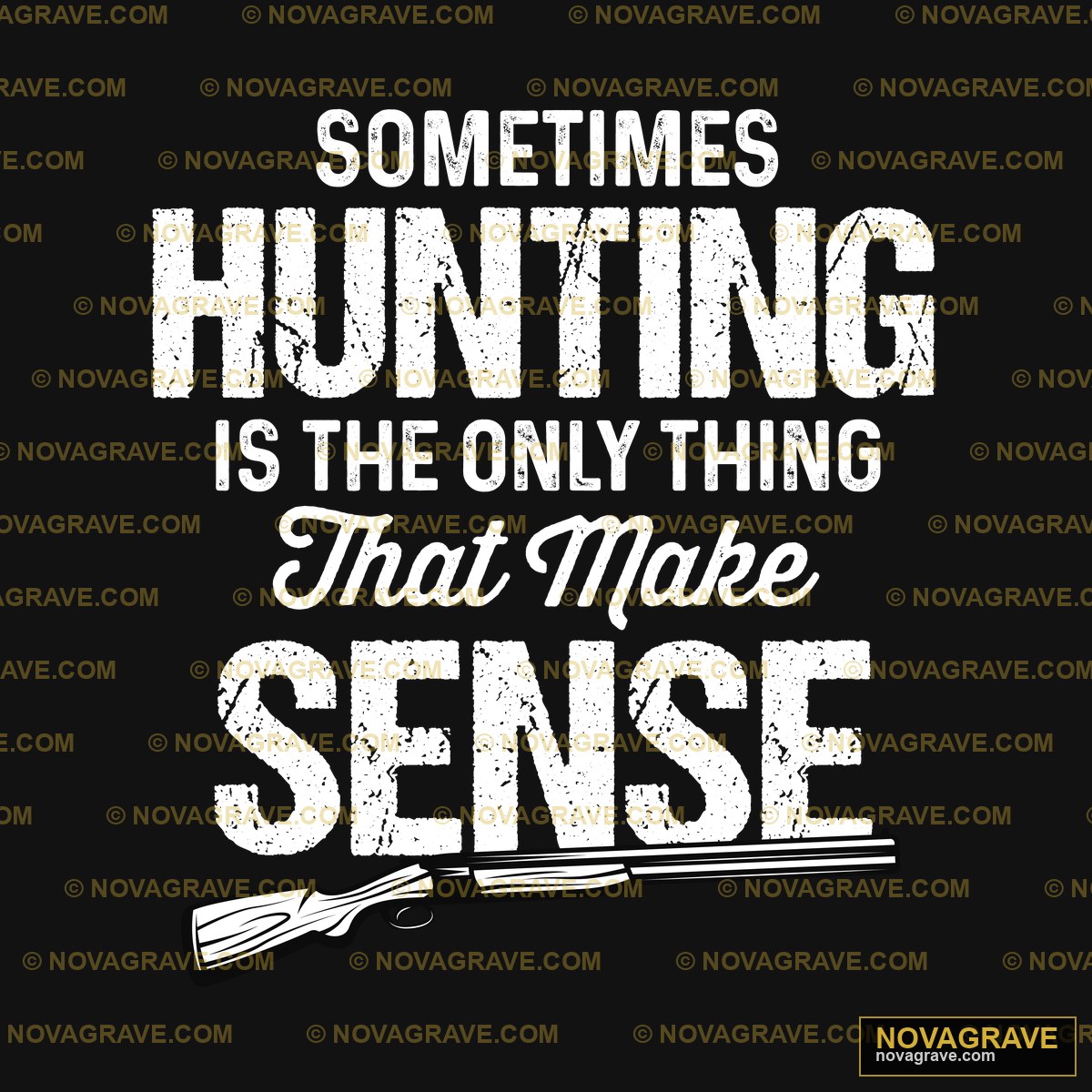 Sometimes Hunting Is Something Thats Sense Other Designs - Design DTF