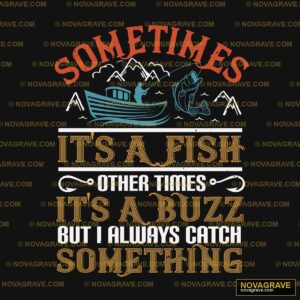 Sometimes Its A Fish Its A Buzz Something Animals Wildlife - DTF Transfer Design
