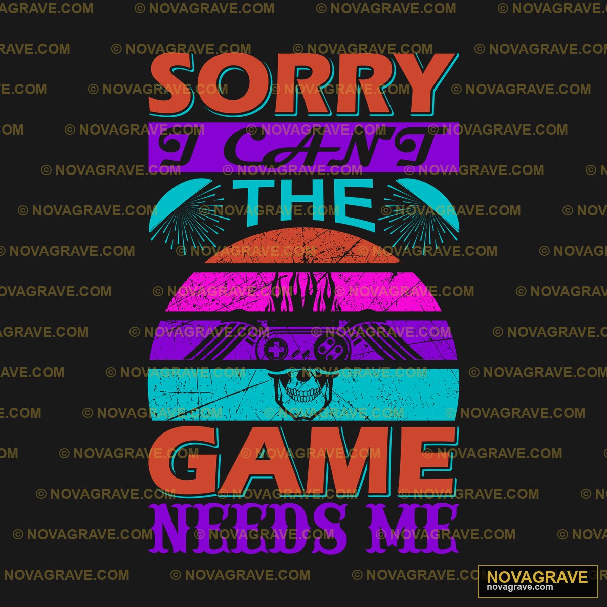 Sorry For The Game Needs Me Other Designs - DTF Transfer Design