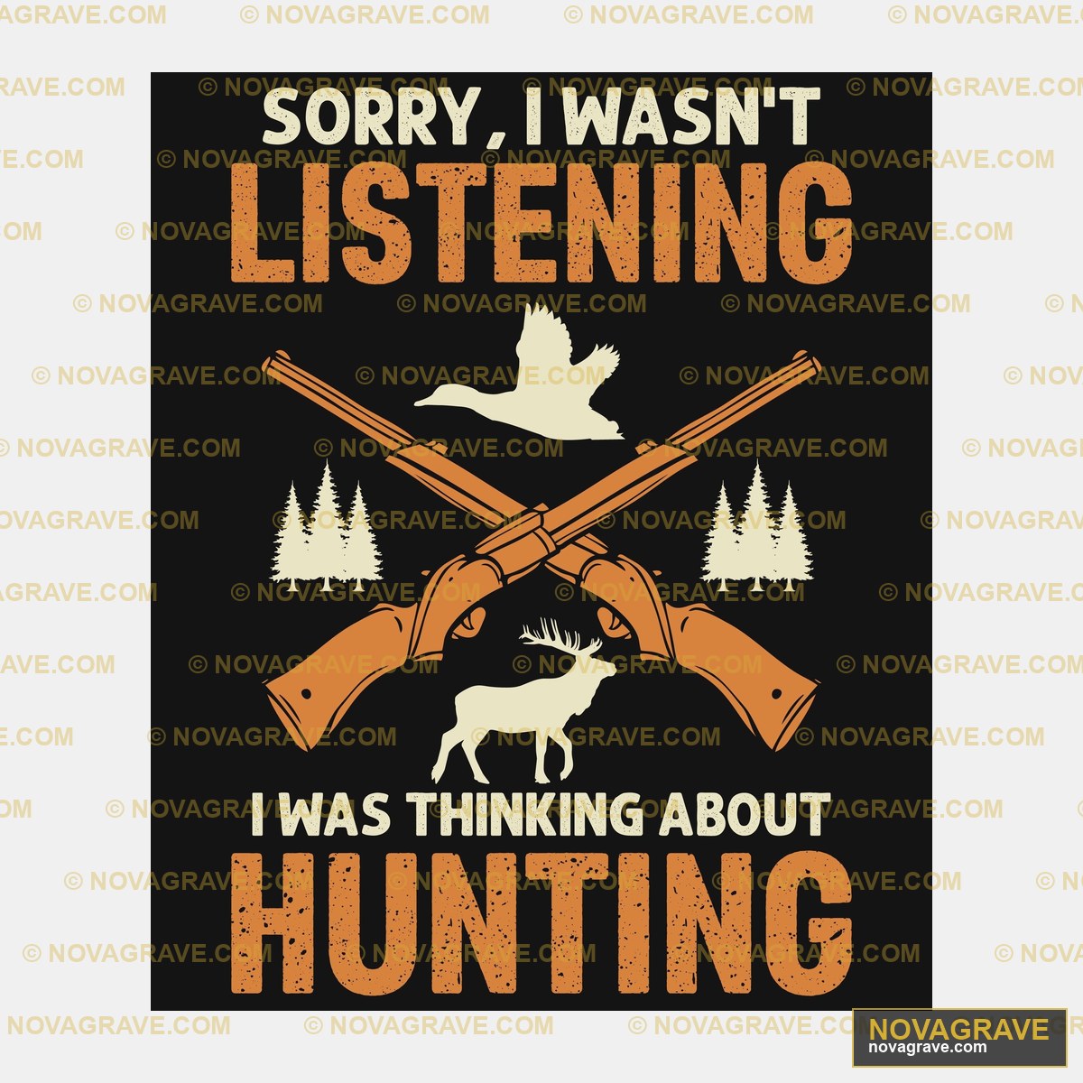 Sorry I Want To Listen To The Hunting Other Designs - DTF Ontwerp