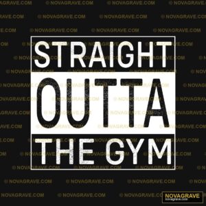 Straight Outta The Gym Sports Fitness - DTF Transfer Design