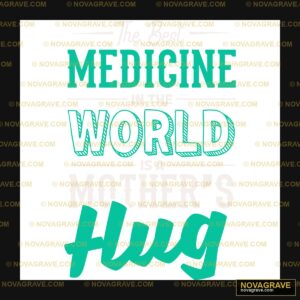 The Best Medicine In The World Is Mothers Hug Other Designs - Design DTF