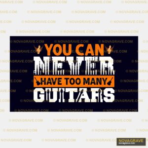 You Can Never Have To Many Guitars Music Culture - Design DTF